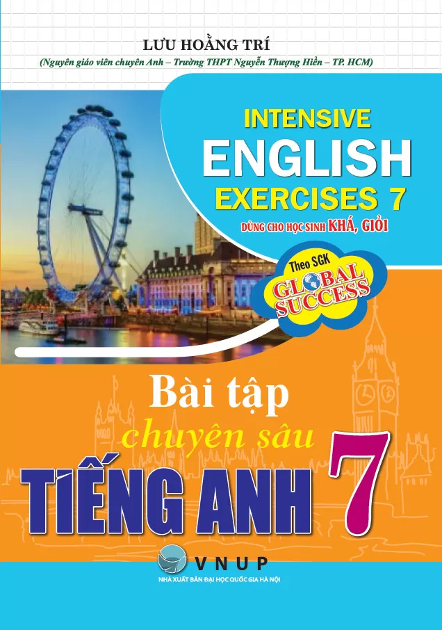 BÀI TẬP CHUYÊN SÂU TIẾNG ANH LỚP 7 - DÙNG CHO HỌC SINH KHÁ, GIỎI (Theo SGK Global Success)